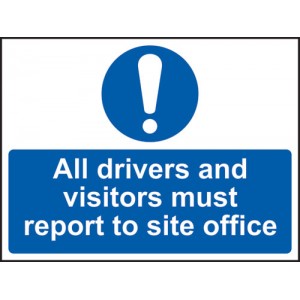 ALL DRIVERS AND VISITORS MUST REPORT TO SITE OFFICE SIGN